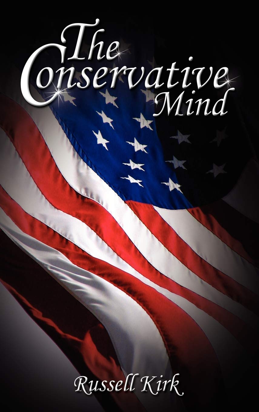 The Conservative Mind: From Burke to Eliot Politics & History