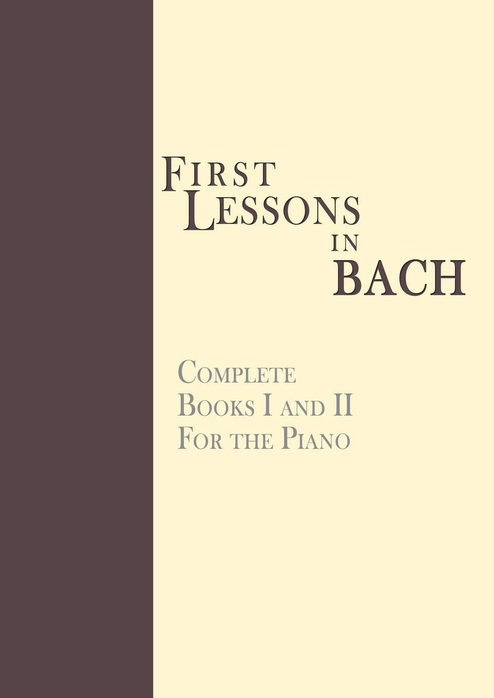 First Lessons in Bach, Complete: For the Piano Arts & Music