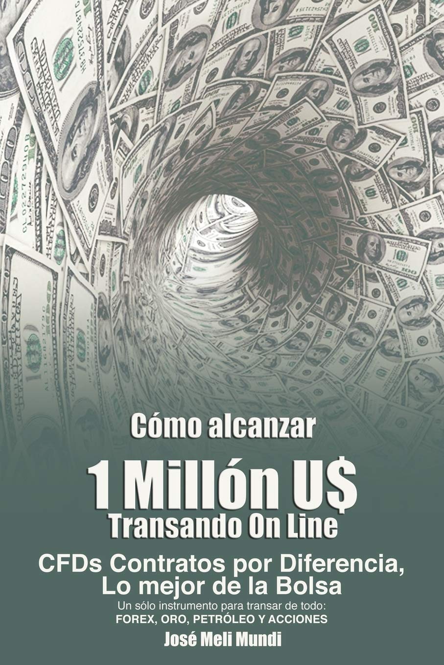 Como Alcanzar U$ 1 Millon de Dolares Transando Online: Cfds Contratos Por Diferencia, Lo Mejor de La Bolsa, Un Solo Instrumento Para Transar de Todo: book