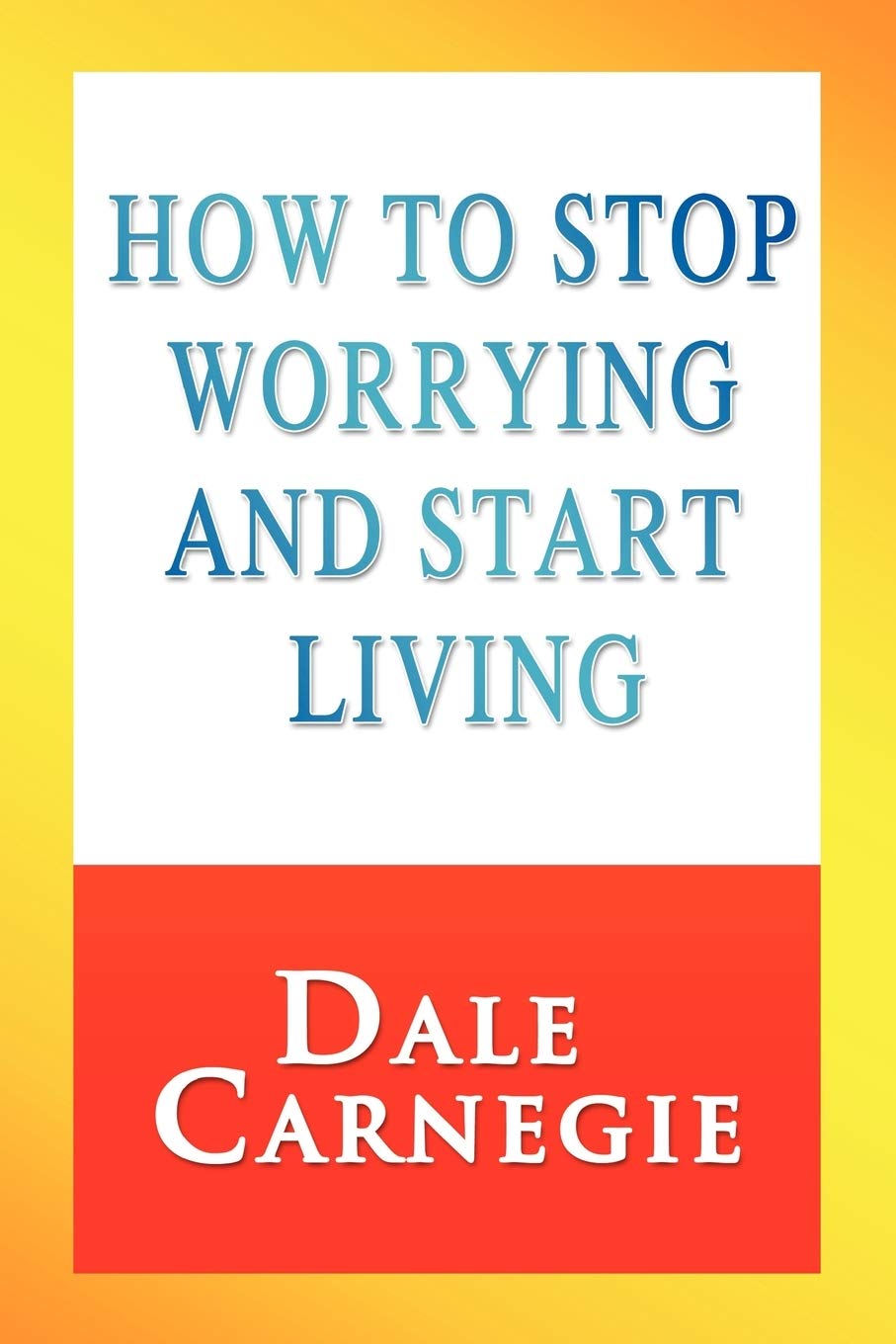 How to Stop Worrying and Start Living Business, Finance & Career
