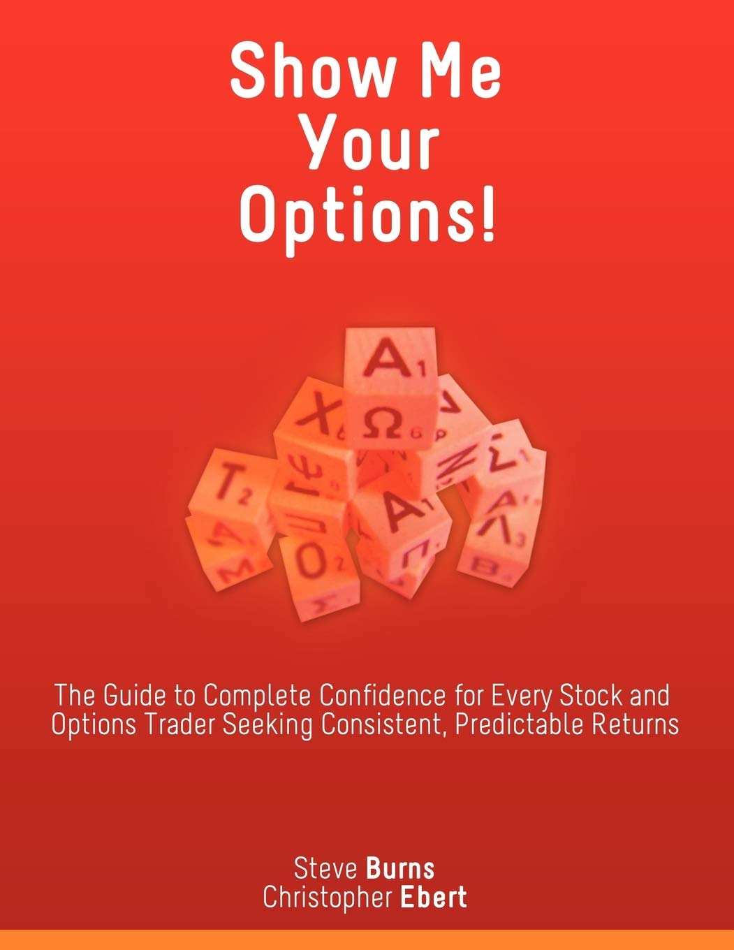 Show Me Your Options! The Guide to Complete Confidence for Every Stock and Options Trader Seeking Consistent, Predictable Returns Business, Finance & Career
