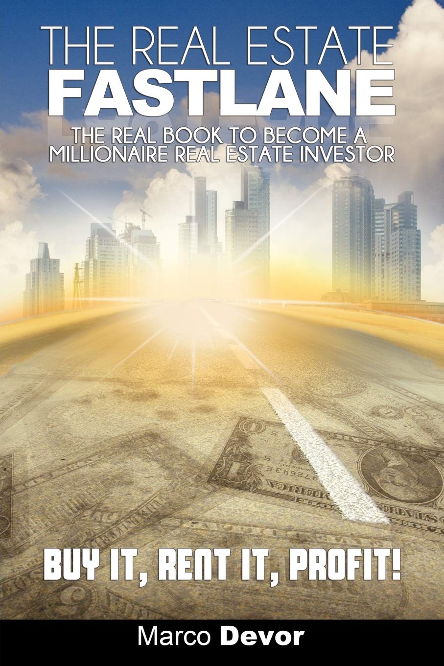 The Real Estate Fastlane: The Real Book to Become a Millionaire Real Estate Investor. Buy It, Rent It, Profit! Business, Finance & Career