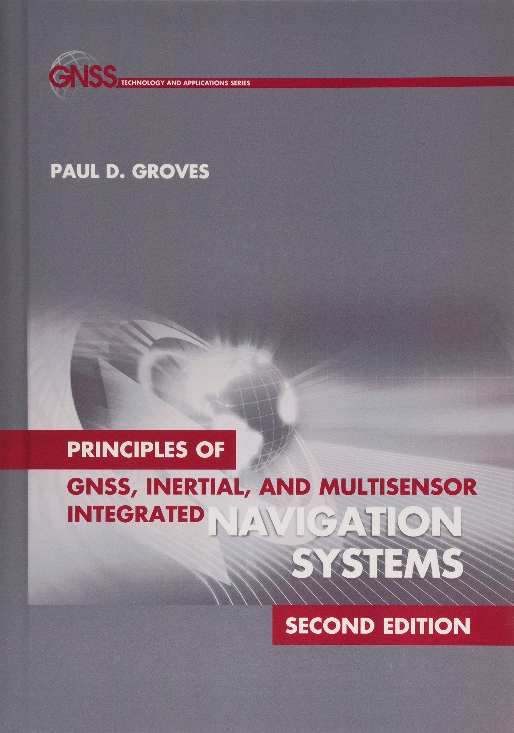 Principles of GNSS, Inertial, and Multisensor Integrated Navigation Systems (GNSS Technology and Applications) Geology & Geography