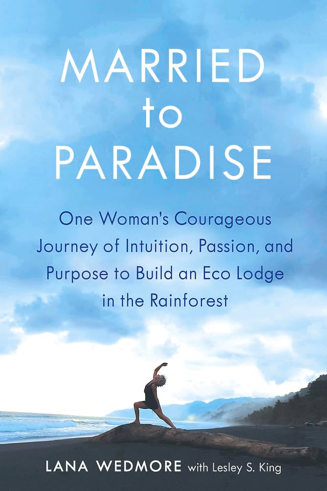 Married to Paradise: One Woman's Courageous Journey of Intuition, Passion, and Purpose to Build an Eco Lodge in the Rainforest Memories