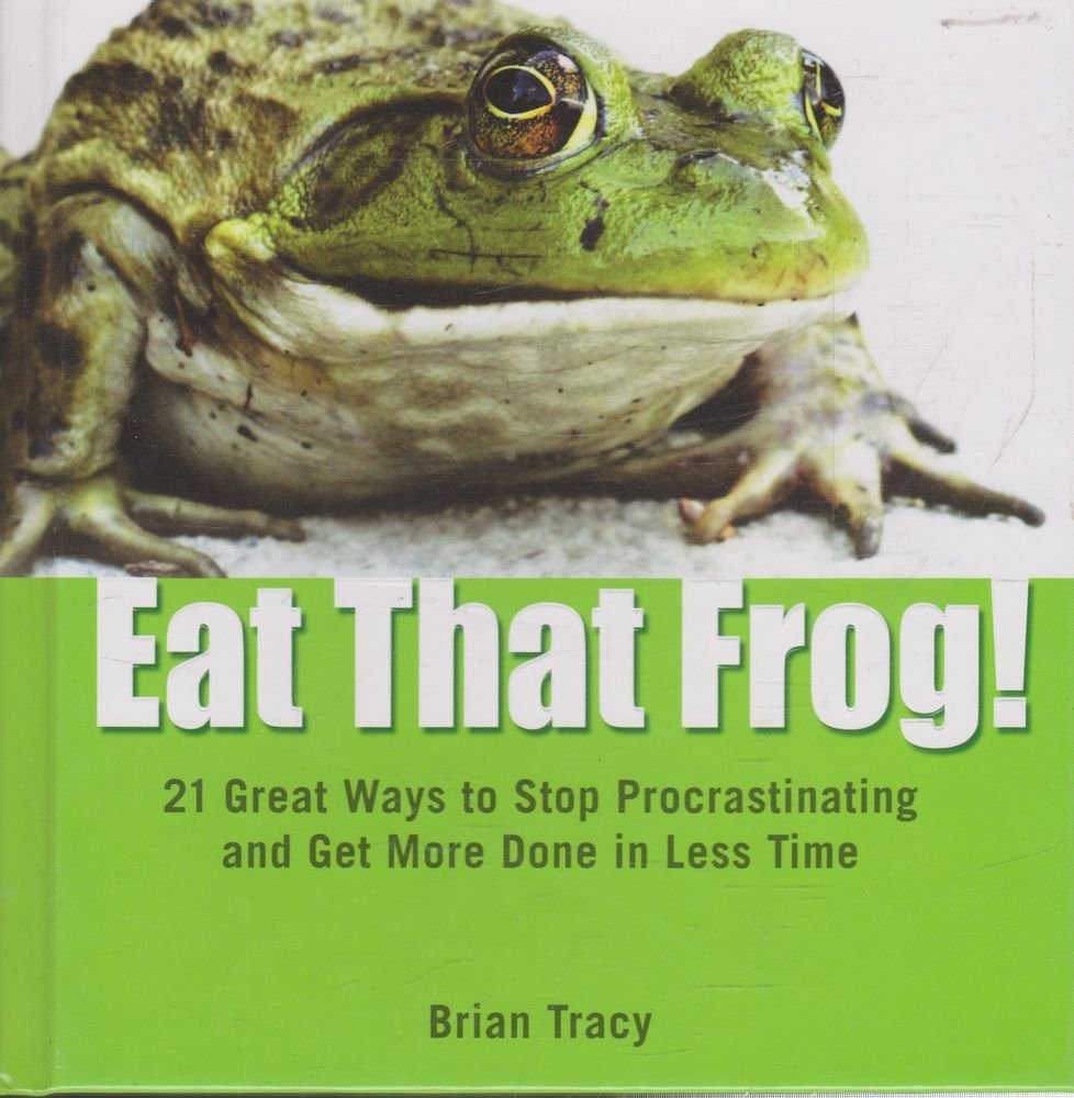 Eat That Frog!: 21 Great Ways to Stop Procrastinating and Get More Done in Less Time Business, Finance & Career