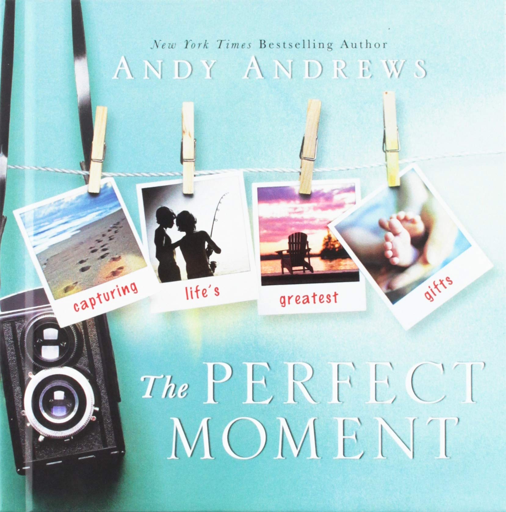 The Perfect Moment: Capturing Life's Greatest Gifts Lifestyle