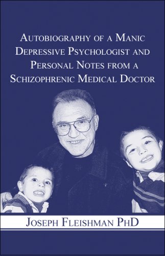 Autobiography of a Manic Depressive Psychologist and Personal Notes from a Schizophrenic Medical Doctor Health, Nutrition & Fitness