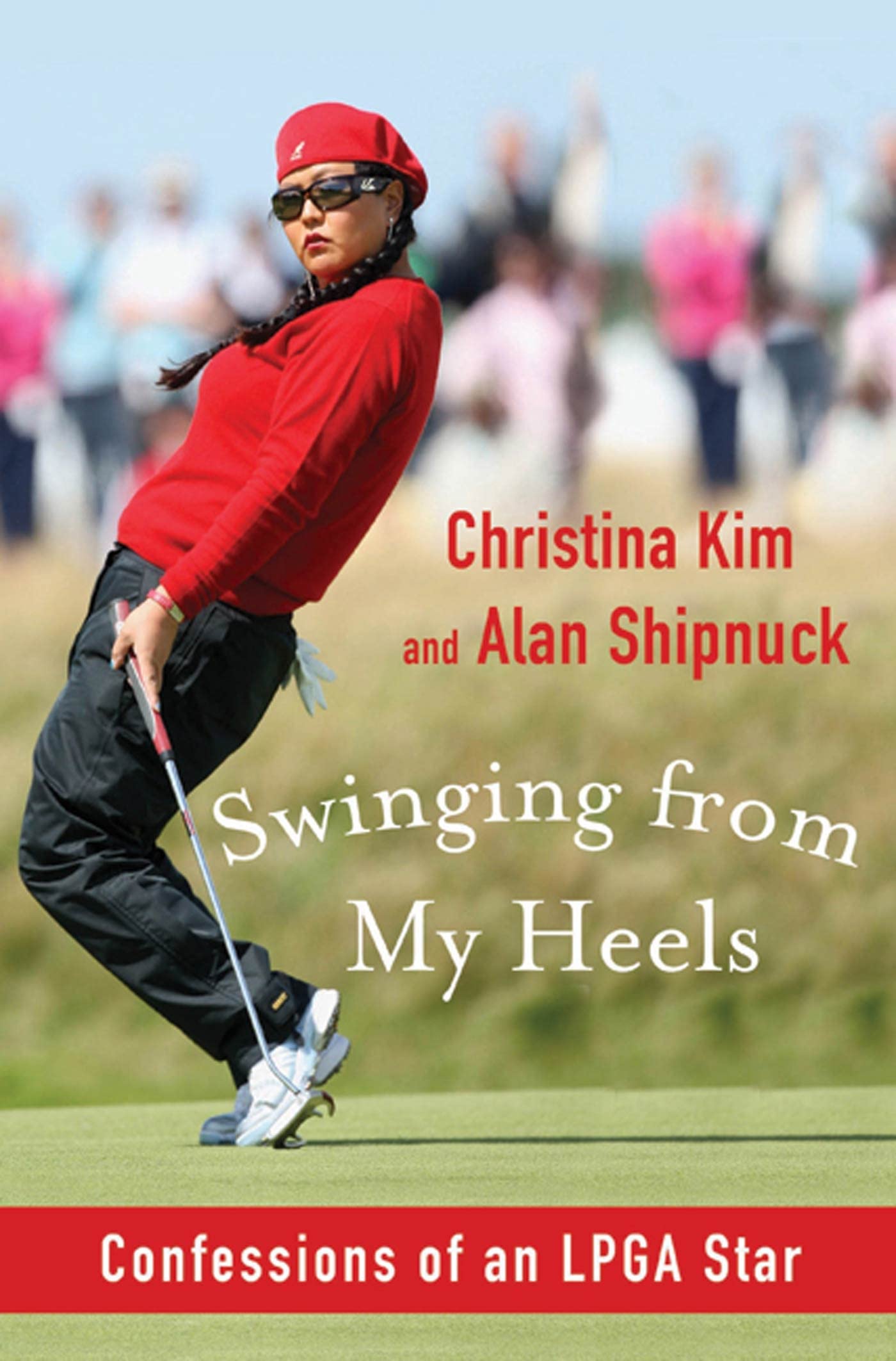 Swinging from My Heels: Confessions of an LPGA Star Leisure & Fun