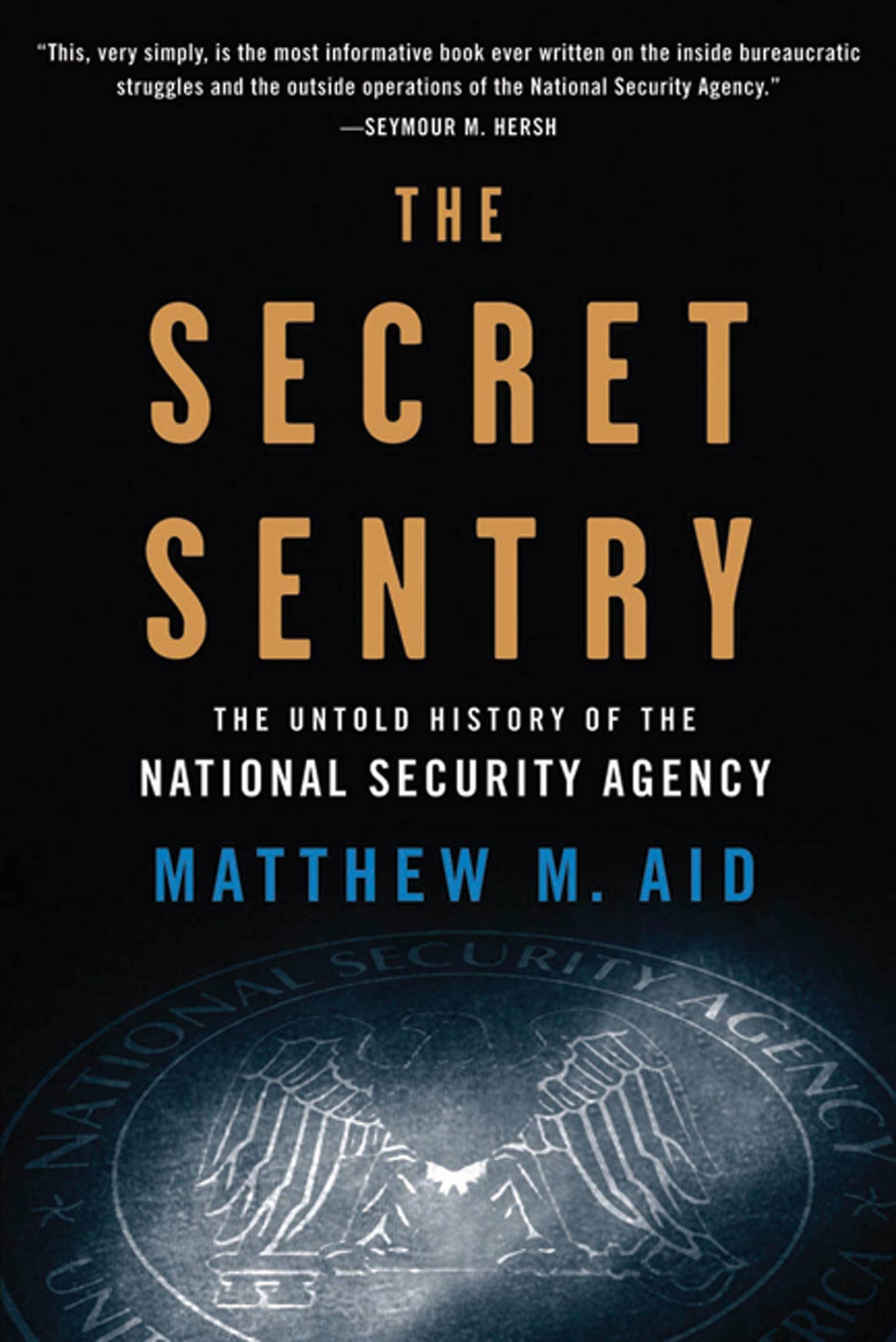 The Secret Sentry: The Untold History of the National Security Agency book