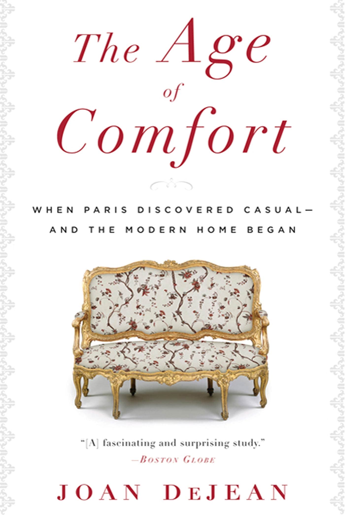 The Age of Comfort: When Paris Discovered Casual--and the Modern Home Began Architecture