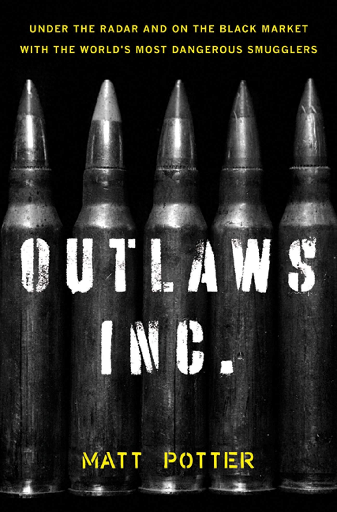 The Outlaws Inc.: Under the Radar and on the Black Market with the World's Most Dangerous Smugglers Politics & Society