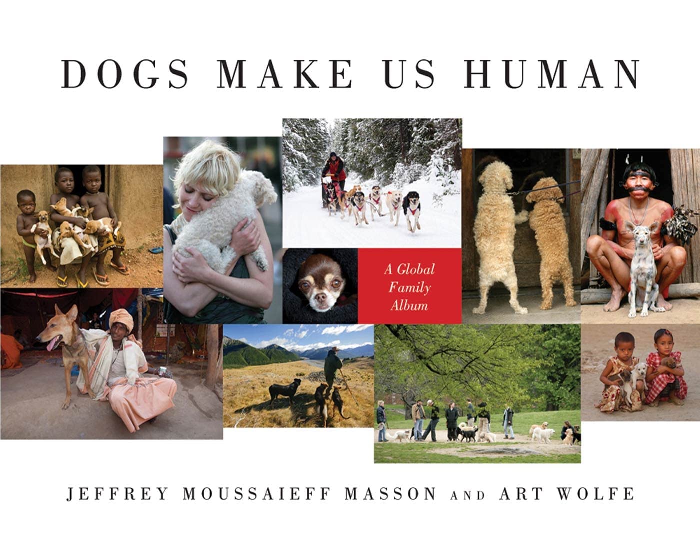 Dogs Make Us Human: A Global Family Album Nature & Animals