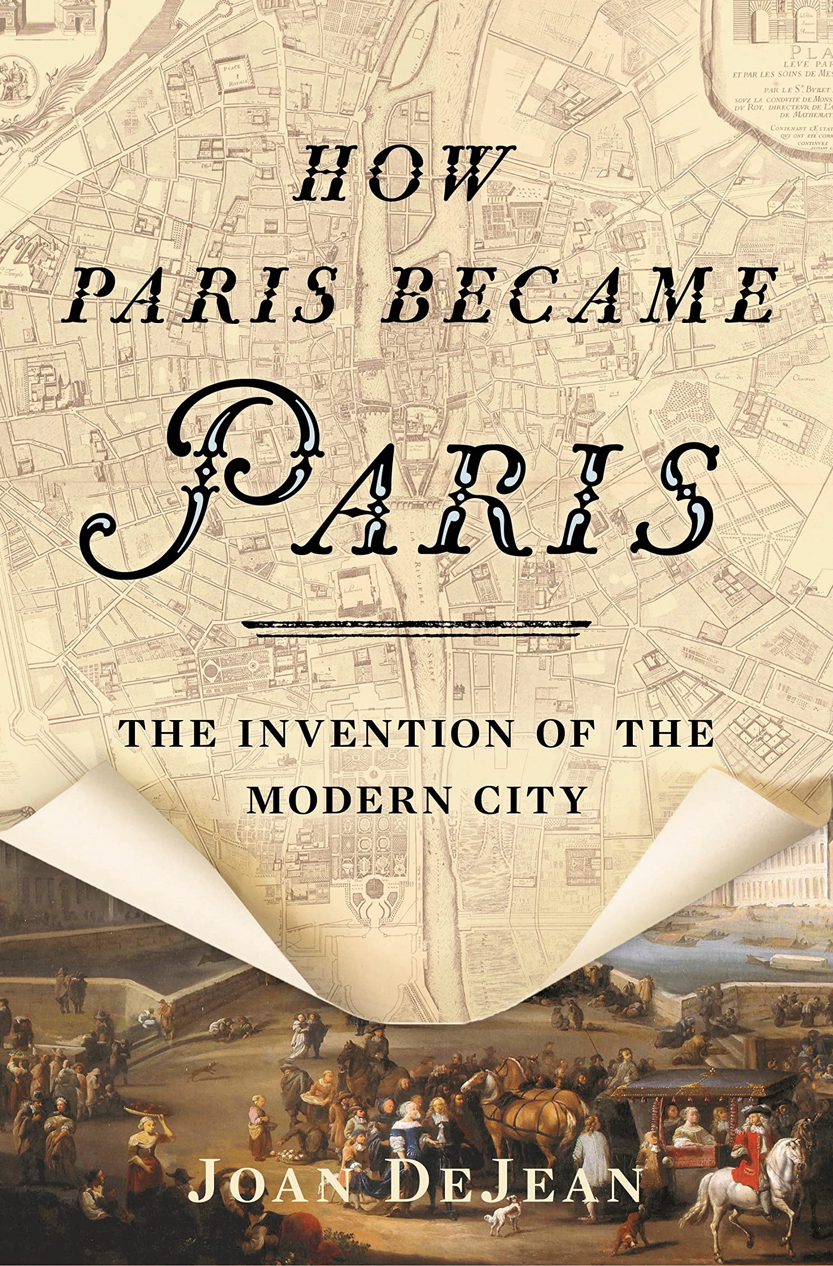 How Paris Became Paris: The Invention of the Modern City Architecture