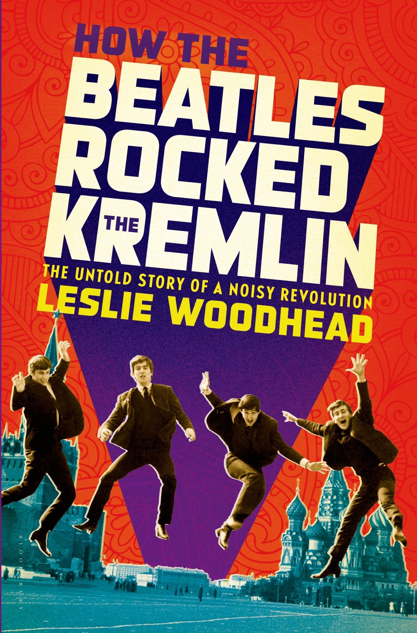 How the Beatles Rocked the Kremlin: The Untold Story If a Noisy Revolution book