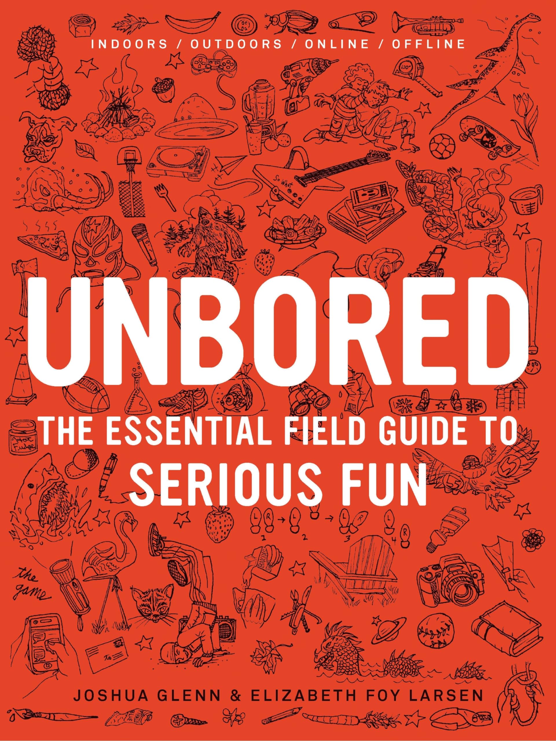 Unbored: The Essential Field Guide to Serious Fun Hobbies & Crafts