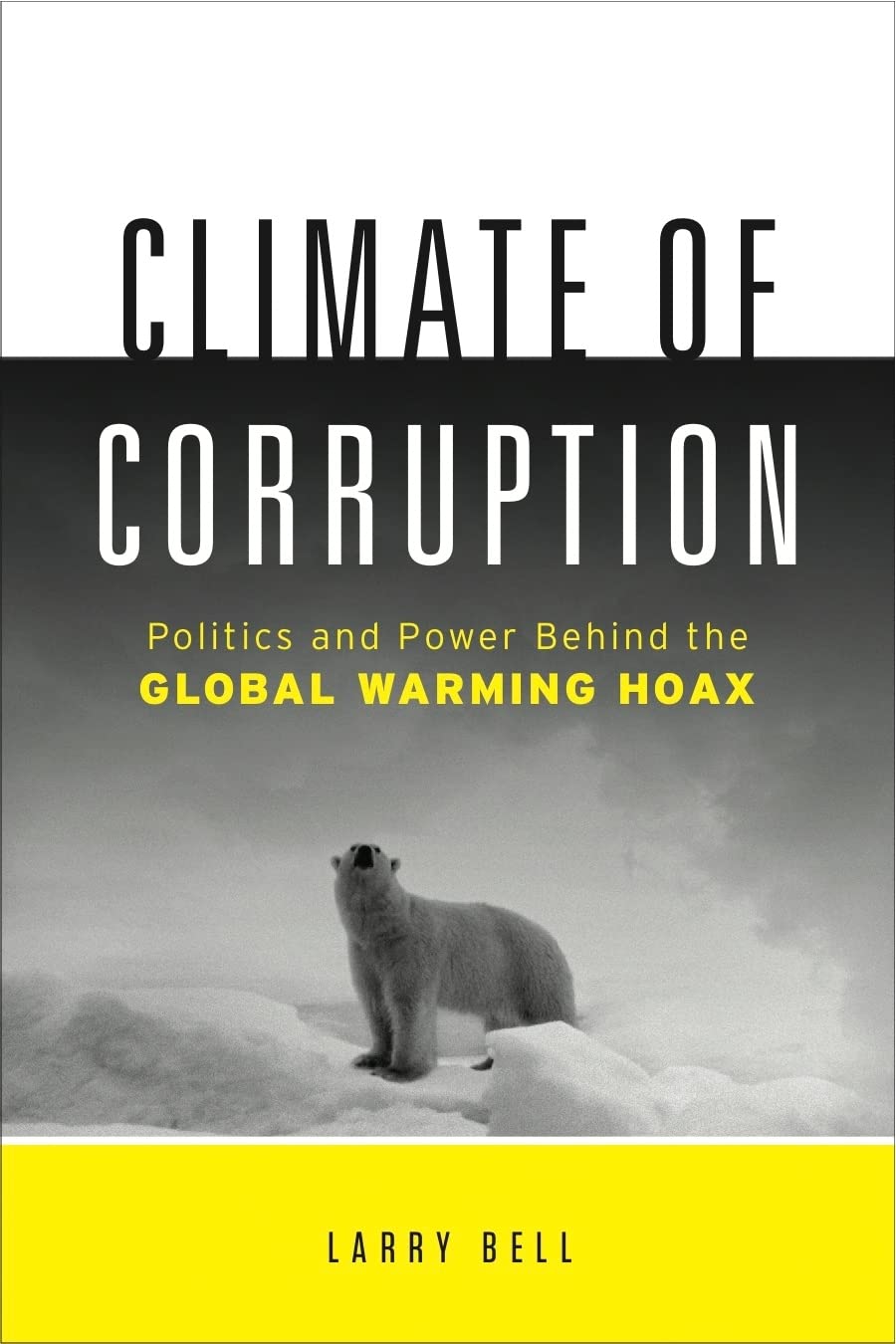 Climate of Corruption: Politics and Power Behind the Global Warming Hoax book