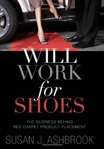 Will Work for Shoes: The Business Behind Red Carpet Product Placement Business, Finance & Career
