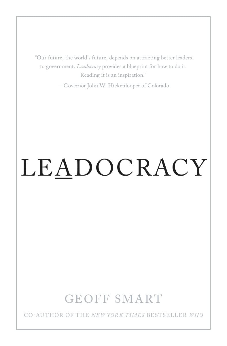 Leadocracy: Hiring More Great Leaders (Like You) Into Government Business, Finance & Career