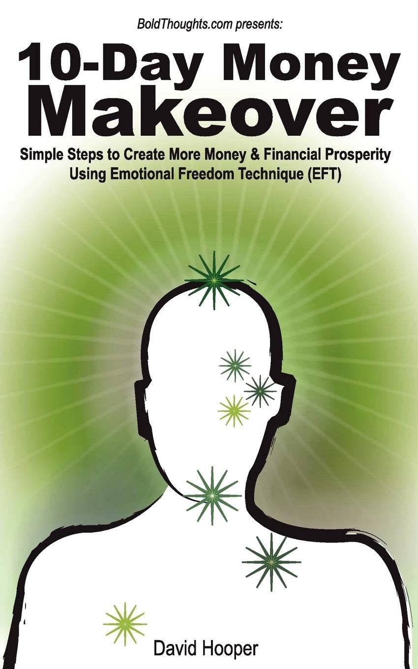 10-day Money Makeover: Simple Steps to Create More Money & Financial Prosperity Using Emotional Freedom Technique Eft Business, Finance & Career