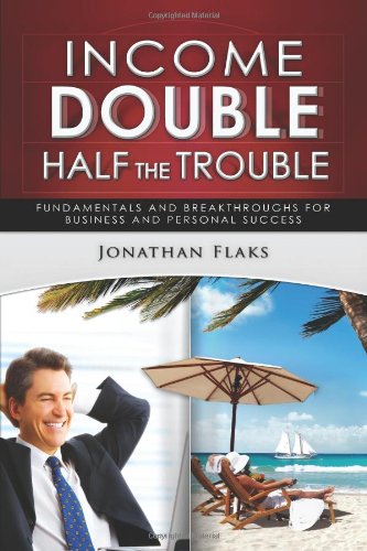Income Double/Half the Trouble: Fundamentals and Breakthroughs for Business and Personal Success Business, Finance & Career