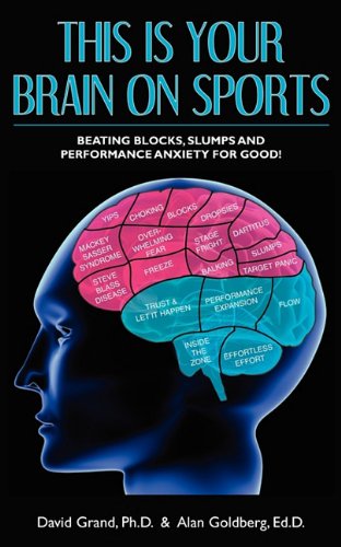 This Is Your Brain on Sports: Beating Blocks, Slumps and Performance Anxiety for Good! Health, Nutrition & Fitness