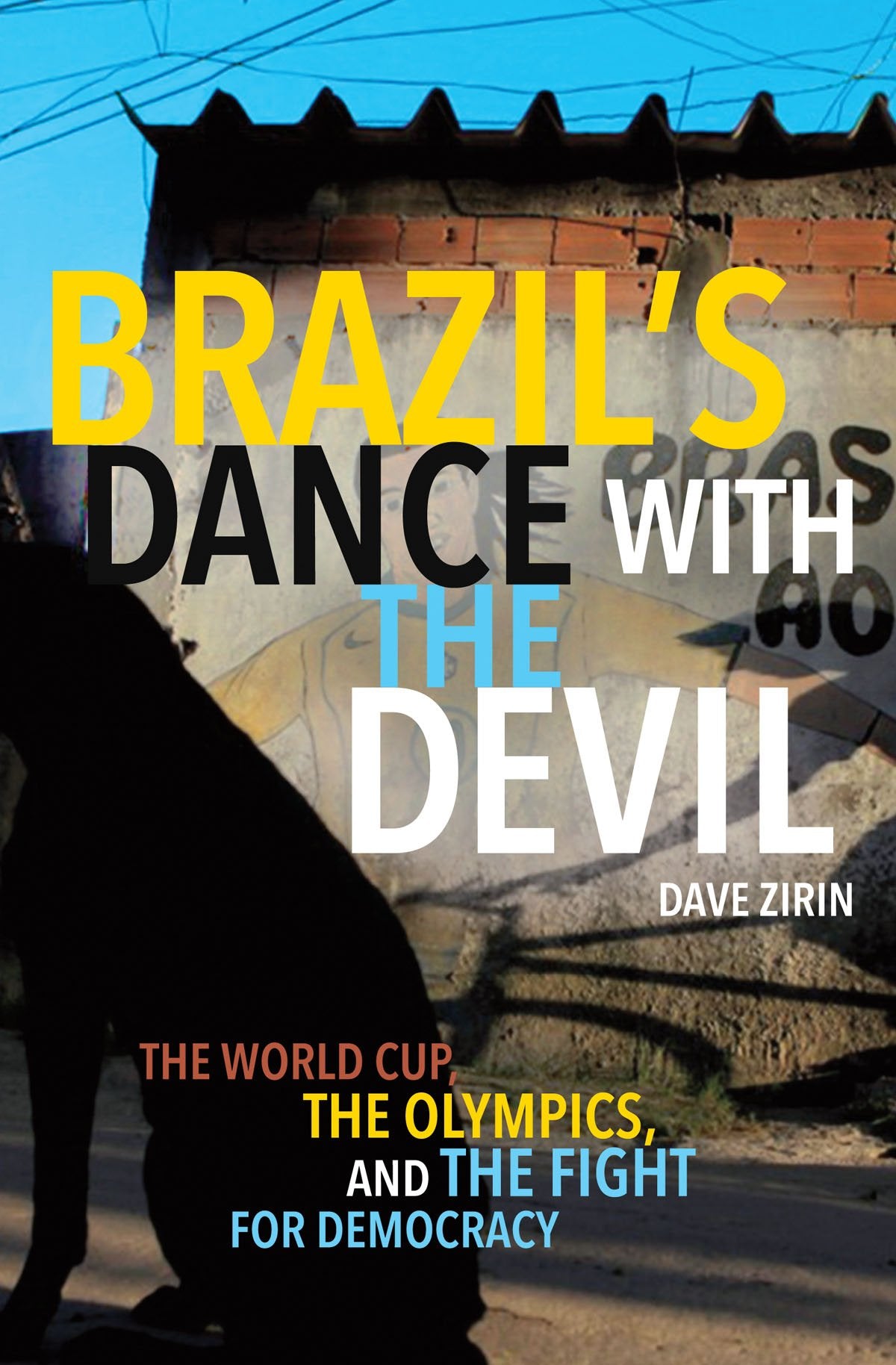 Brazil's Dance With the Devil: The World Cup, the Olympics, and the Fight for Democracy: The World Cup, The Olympics, and the Struggle for Democracy Social Sciences