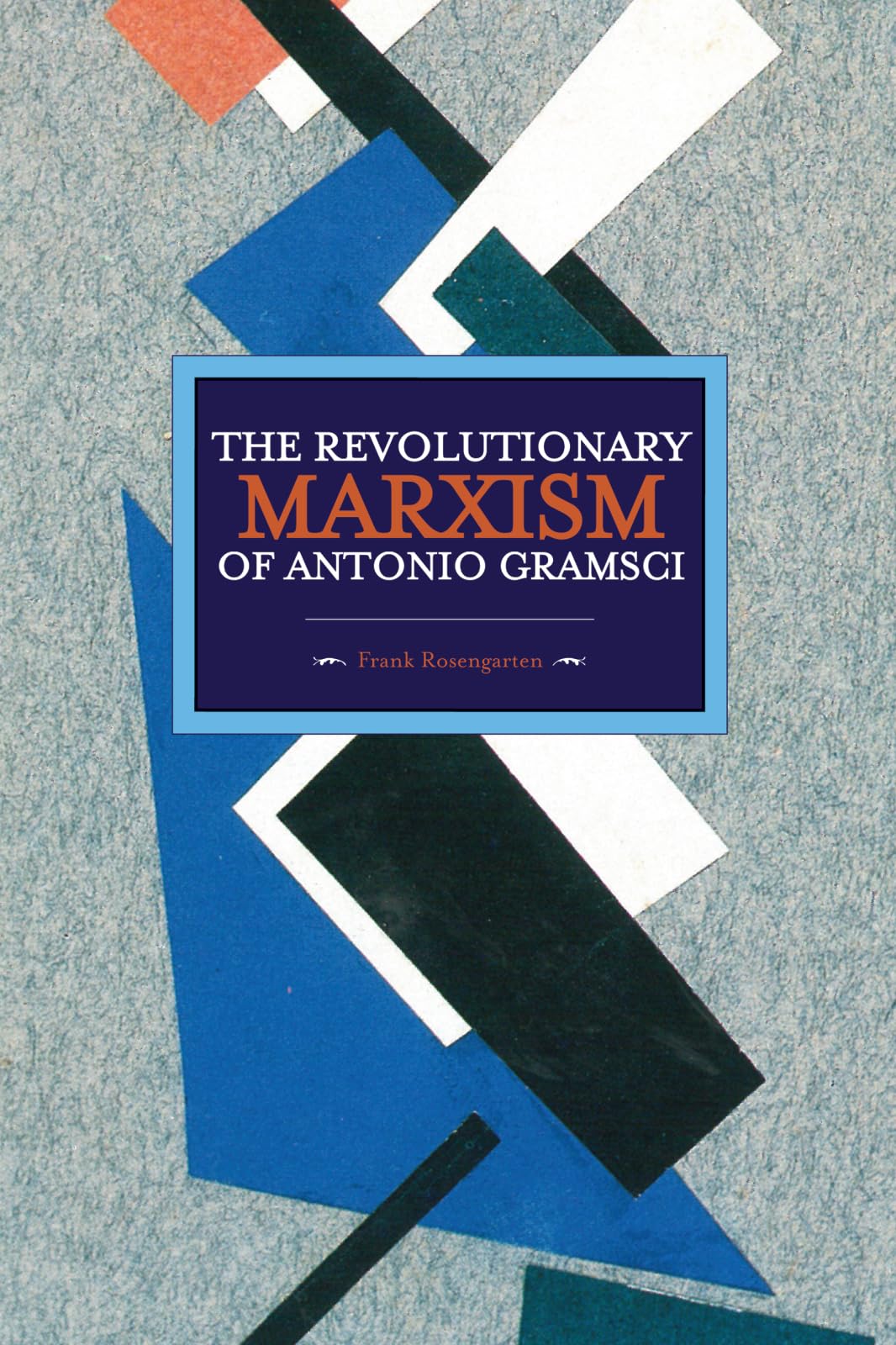 Revolutionary Marxism of Antonio Gramsci: Historical Materialism, Volume 62 Social Sciences