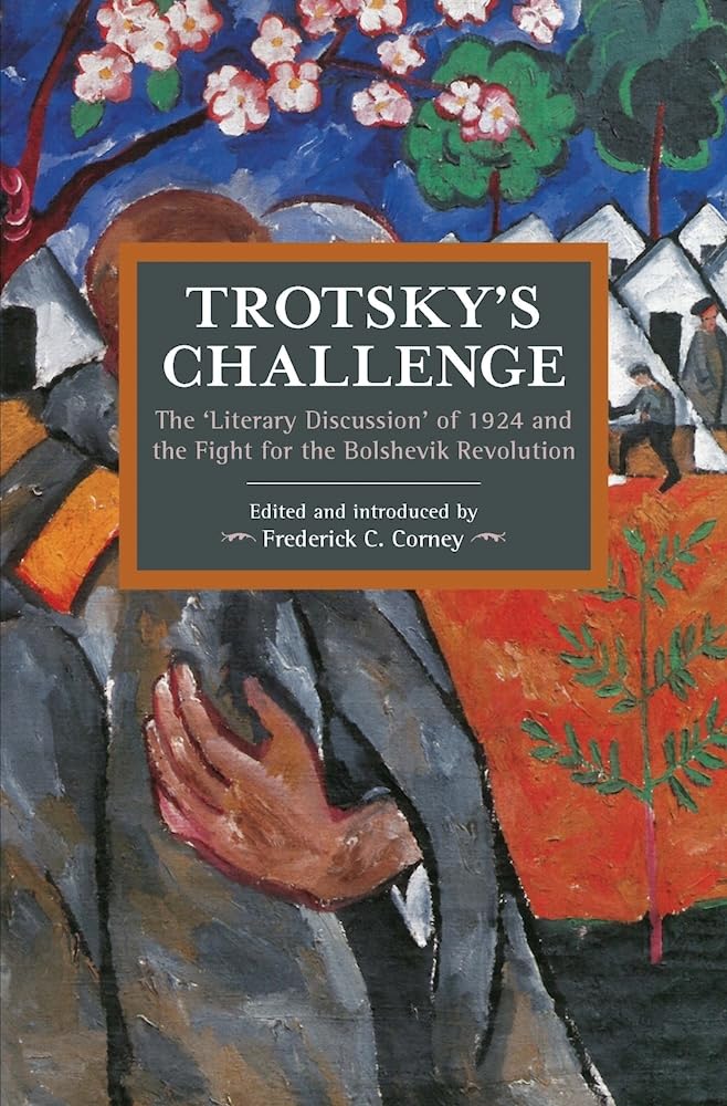 Trotsky's Challenge: The Literary Discussion of 1924 and the Fight for the Bolshevik Revolution (Historical Materialism) Social Sciences