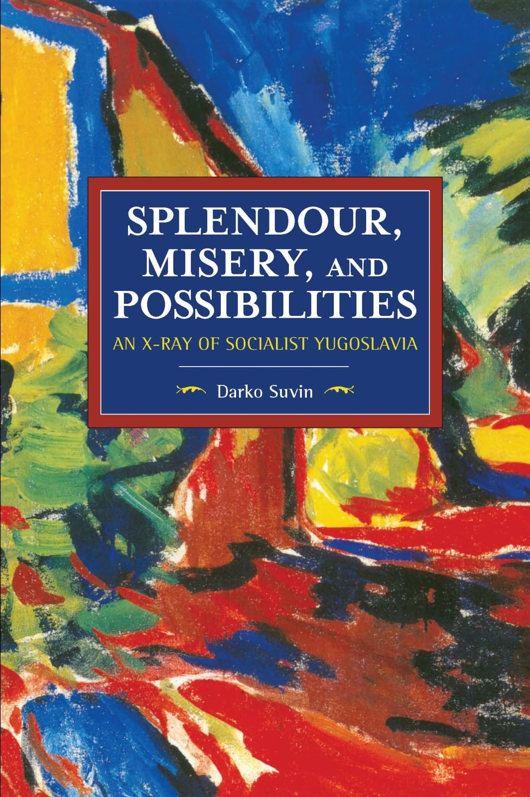 Splendour, Misery, and Possibilities: An X-Ray of Socialist Yugoslavia (Historical Materialism) Books