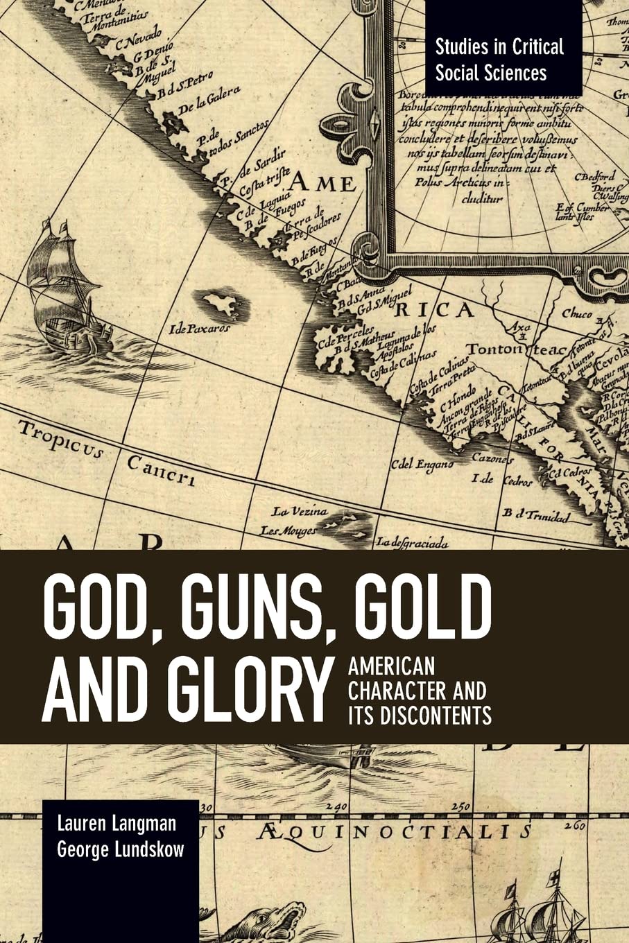 God, Guns, Gold and Glory: American Character and its Discontents (Studies in Critical Social Sciences) Philosophy
