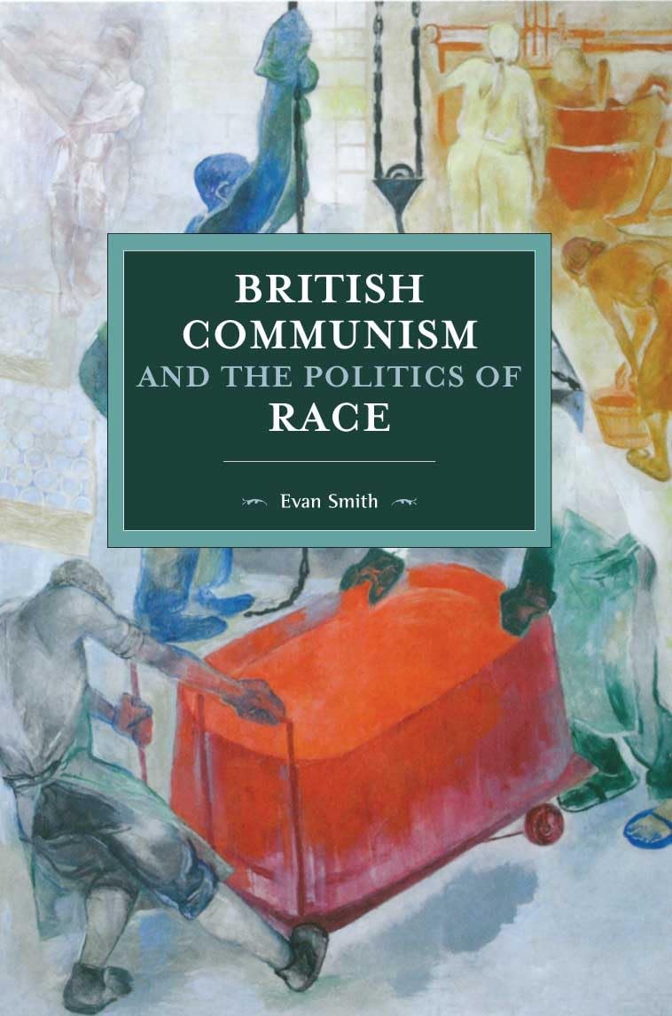 British Communism and the Politics of Race (Historical Materialism) Books