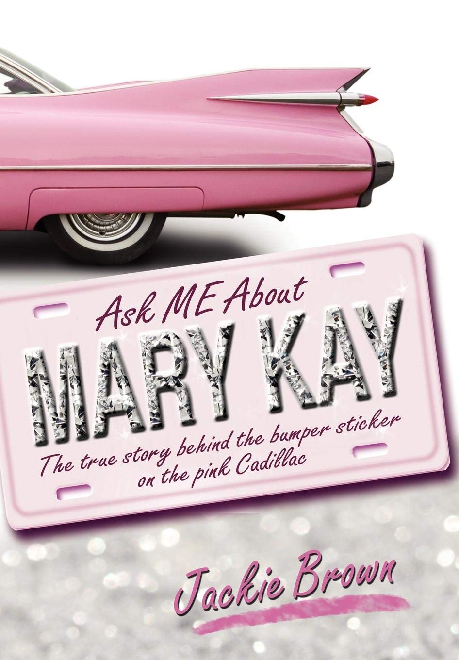 Ask Me about Mary Kay: The True Story Behind the Bumper Sticker on the Pink Cadillac Politics & Society