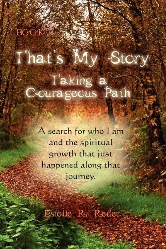 That's My Story, Book 1, Taking a Courageous Path...  "A Search for who I am and the spiritual growth that just happened along that journey." Books