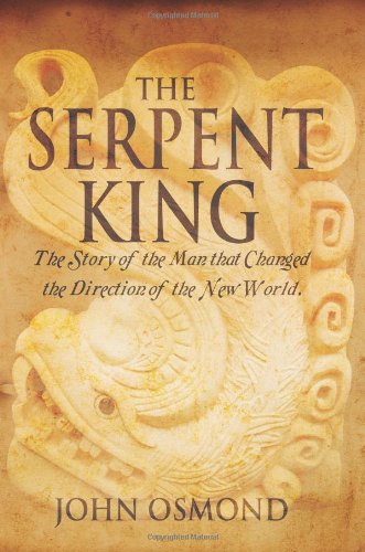 The Serpent King the Story of a Man Who Changed the Direction of the New World Historical Fiction