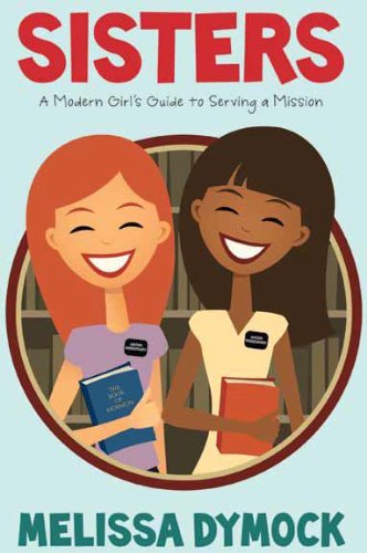 Sisters: A Modern Girl s Guide to Serving a Mission book
