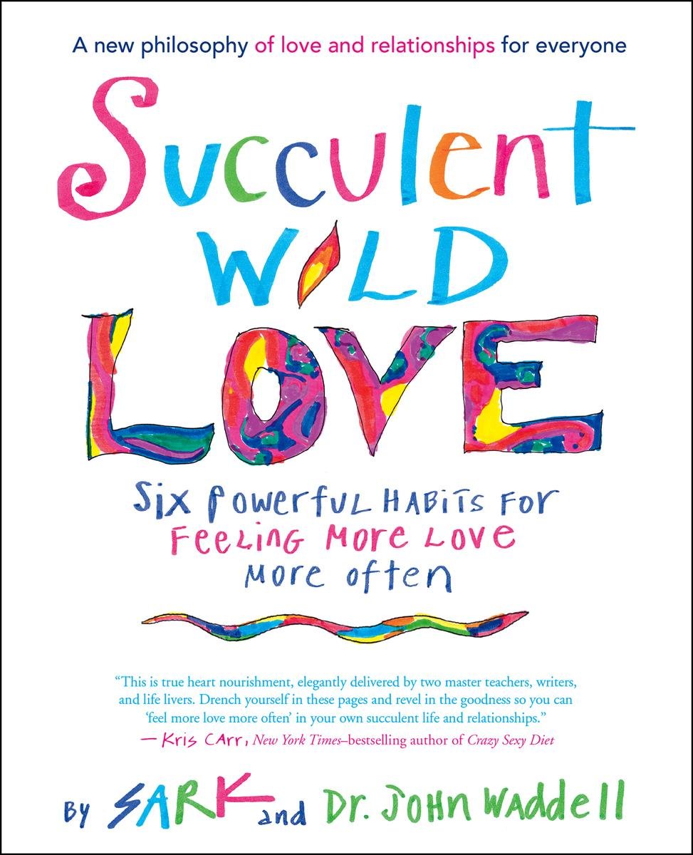 Succulent Wild Love: Six Powerful Habits for Feeling More Love More Often Lifestyle