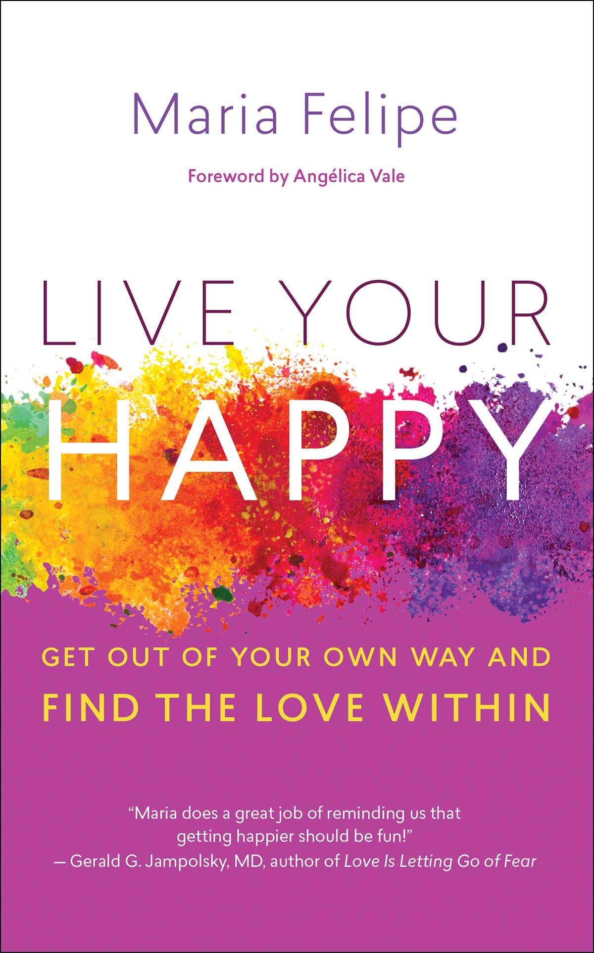 Live Your Happy: Get Out of Your Own Way and Find the Love Within Business, Finance & Career