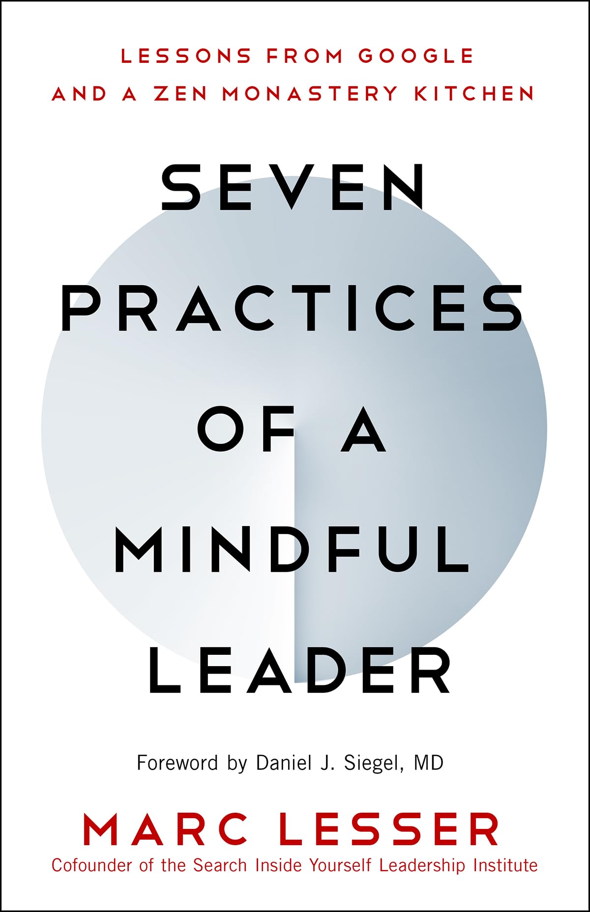 Seven Practices of a Mindful Leader: Lessons from Google and a Zen Monastery Kitchen book