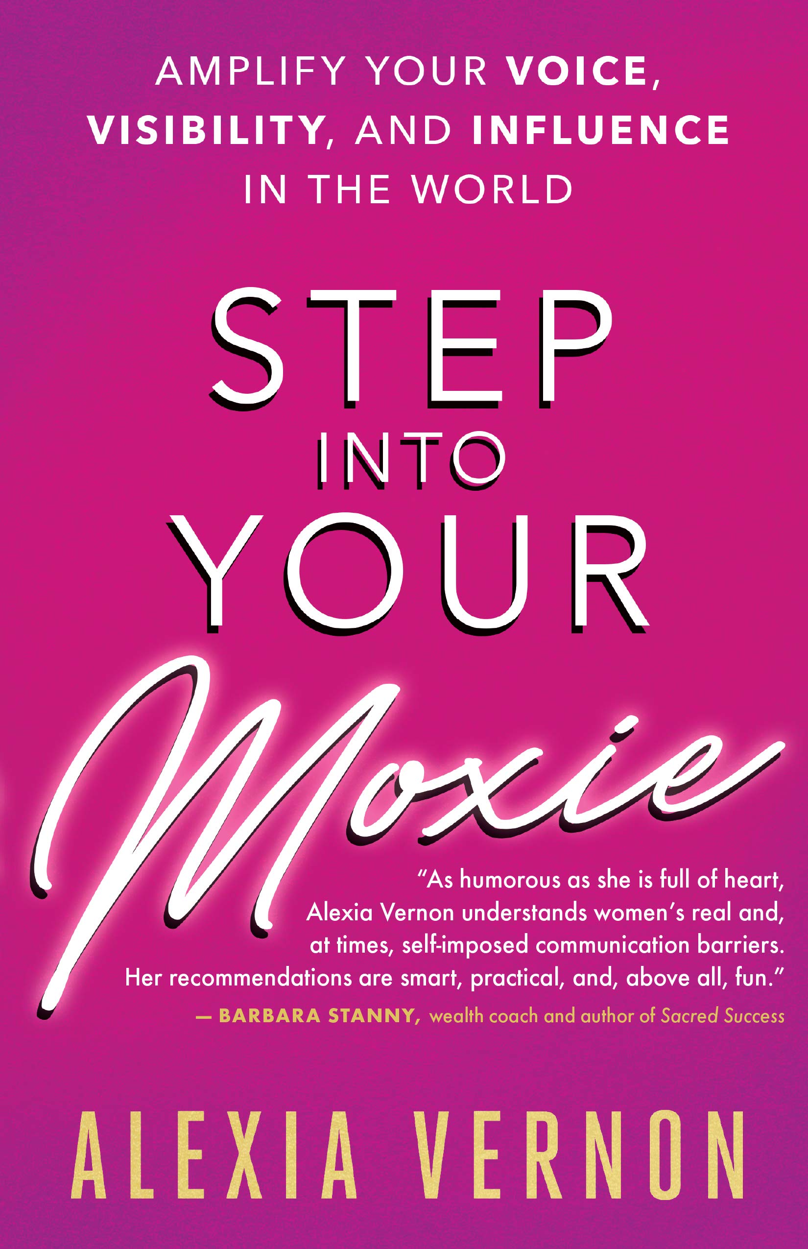 Step into Your Moxie: Amplify Your Voice, Visibility, and Influence in the World Business, Finance & Career