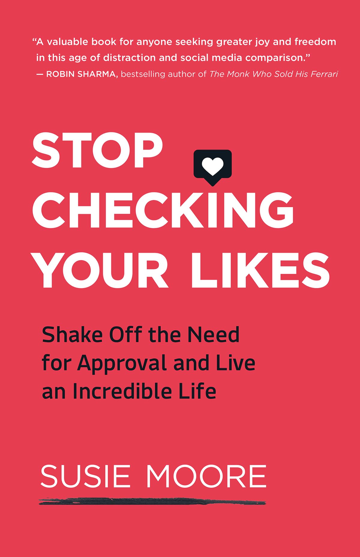 Stop Checking Your Likes: Shake Off the Need for Approval and Live an Incredible Life book