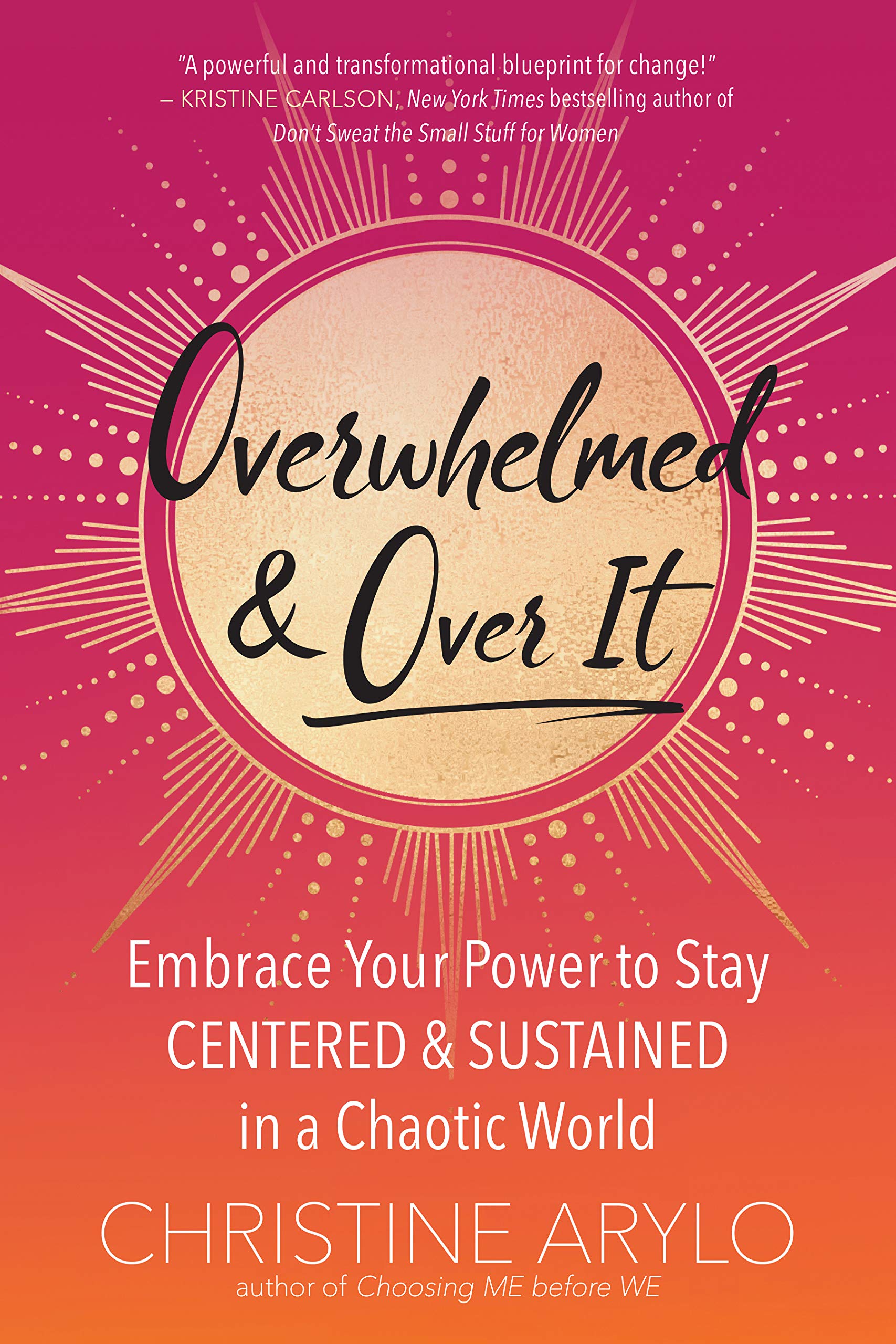 Overwhelmed and Over It: Embrace Your Power to Stay Centered and Sustained in a Chaotic World Business, Finance & Career