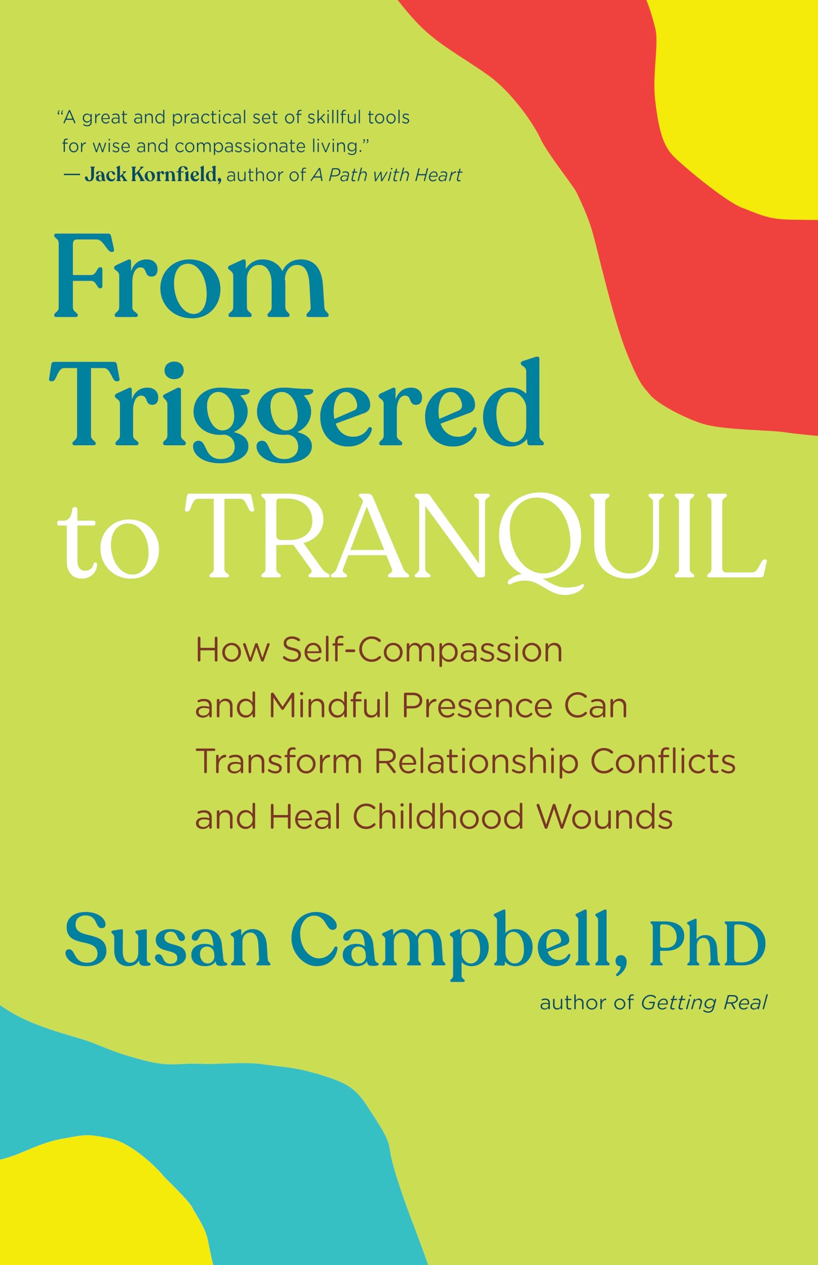 From Triggered to Tranquil: How Self-Compassion and Mindful Presence Can Transform Relationship Conflicts and Heal Childhood Wounds Medicine