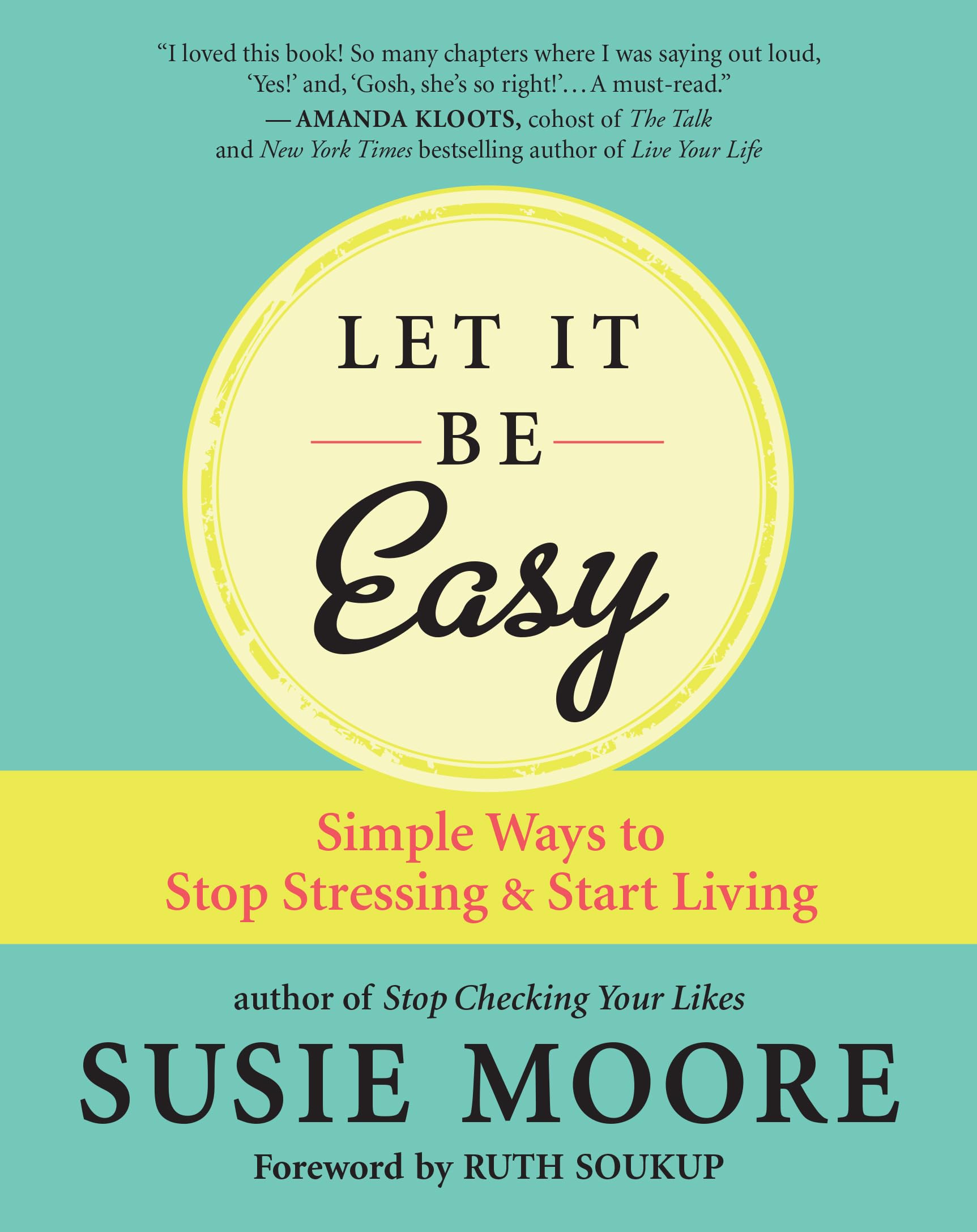 Let It Be Easy: Simple Ways to Stop Stressing & Start Living book