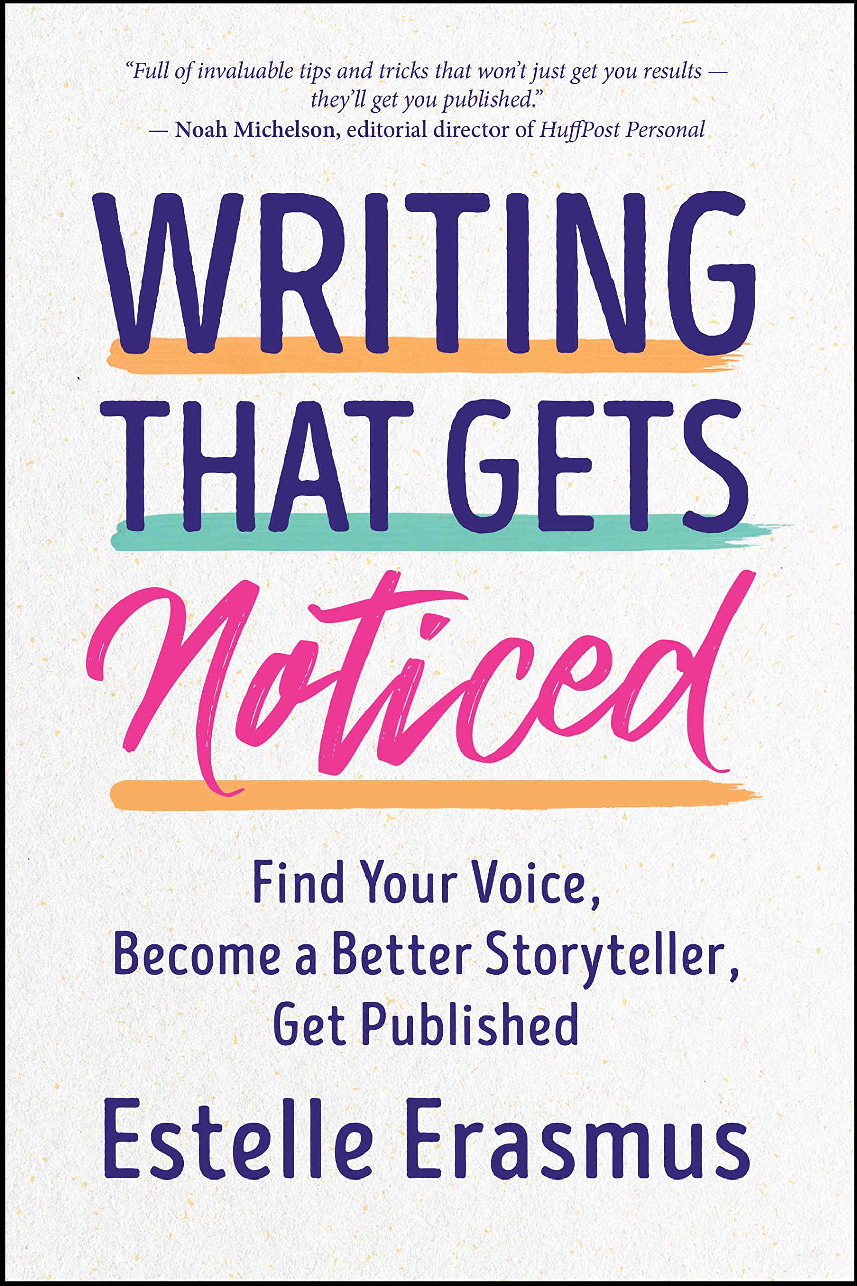 Writing That Gets Noticed: Find Your Voice, Become a Better Storyteller, Get Published book