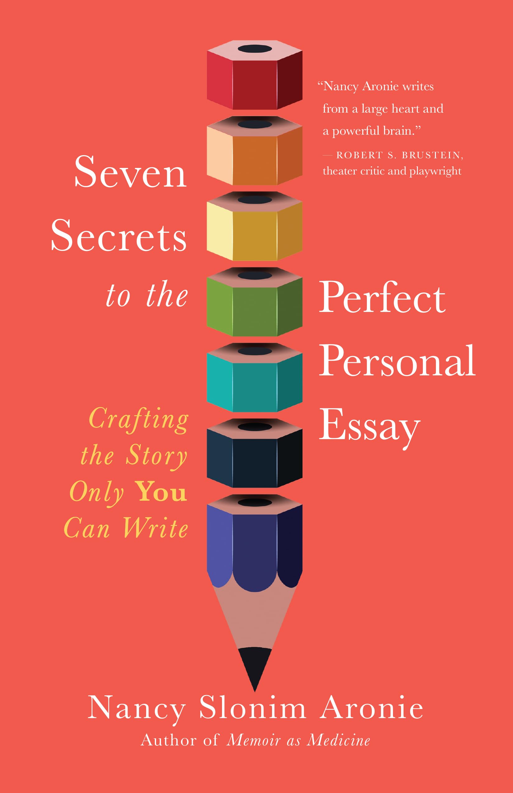 Seven Secrets to the Perfect Personal Essay: Crafting the Story Only You Can Write Memories