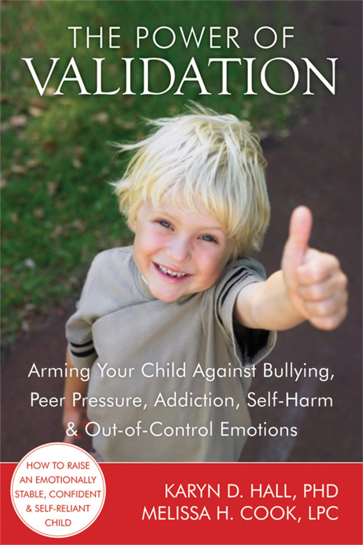 The Power of Validation: Arming Your Child Against Bullying, Peer Pressure, Addiction, Self-Harm, and Out-of-Control Emotions Learning & Reference