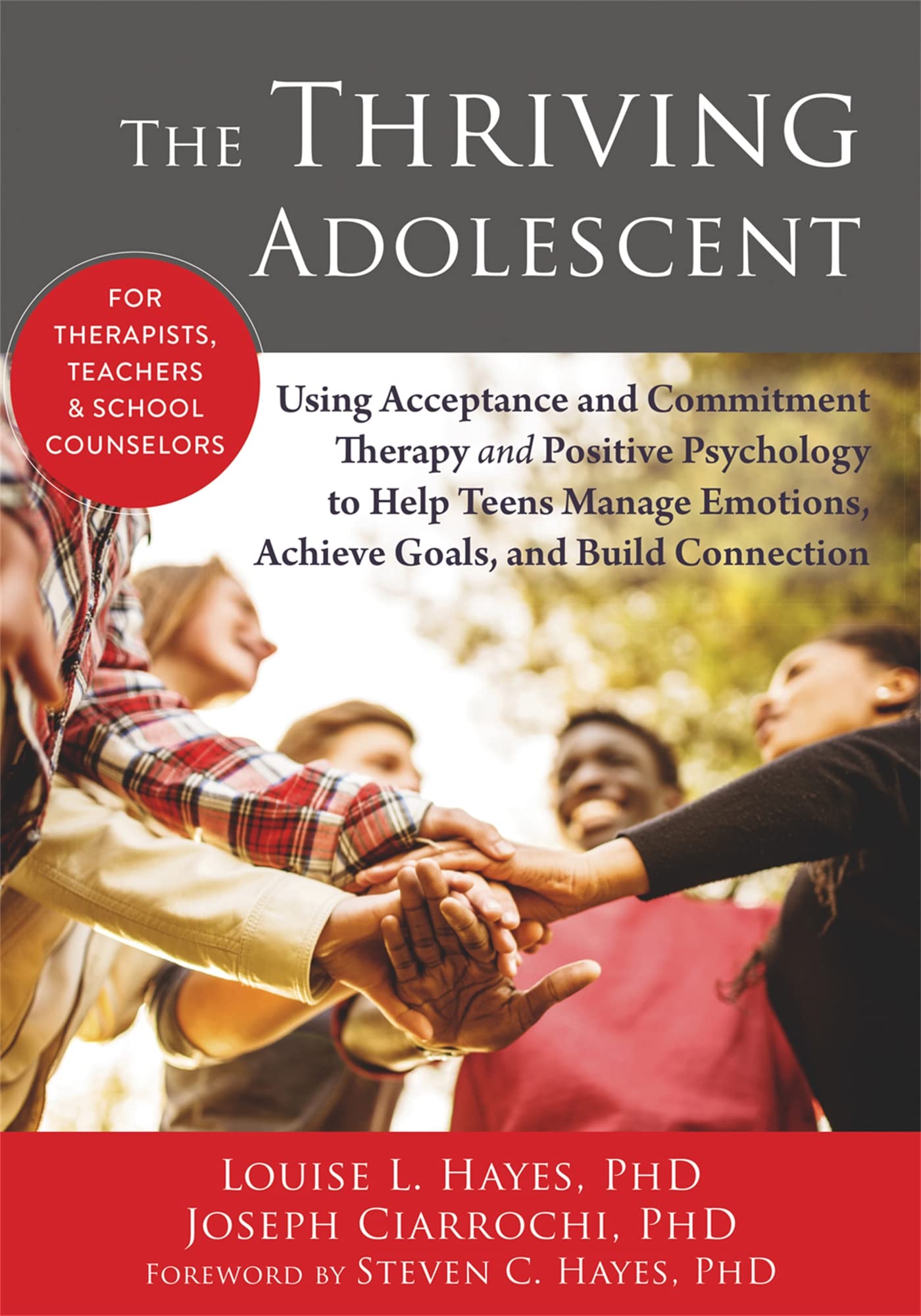The Thriving Adolescent: Using Acceptance and Commitment Therapy and Positive Psychology to Help Teens Manage Emotions, Achieve Goals, and Build Connection Medicine