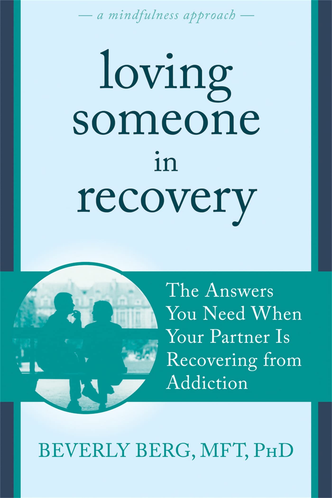 Loving Someone in Recovery: The Answers You Need When Your Partner Is Recovering from Addiction (New Harbinger Loving Someone Series) Business, Finance & Career