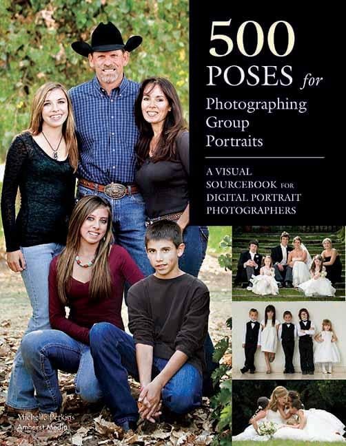 500 Poses for Photographing Group Portraits: A Visual Sourcebook for Digital Portrait Photographers book