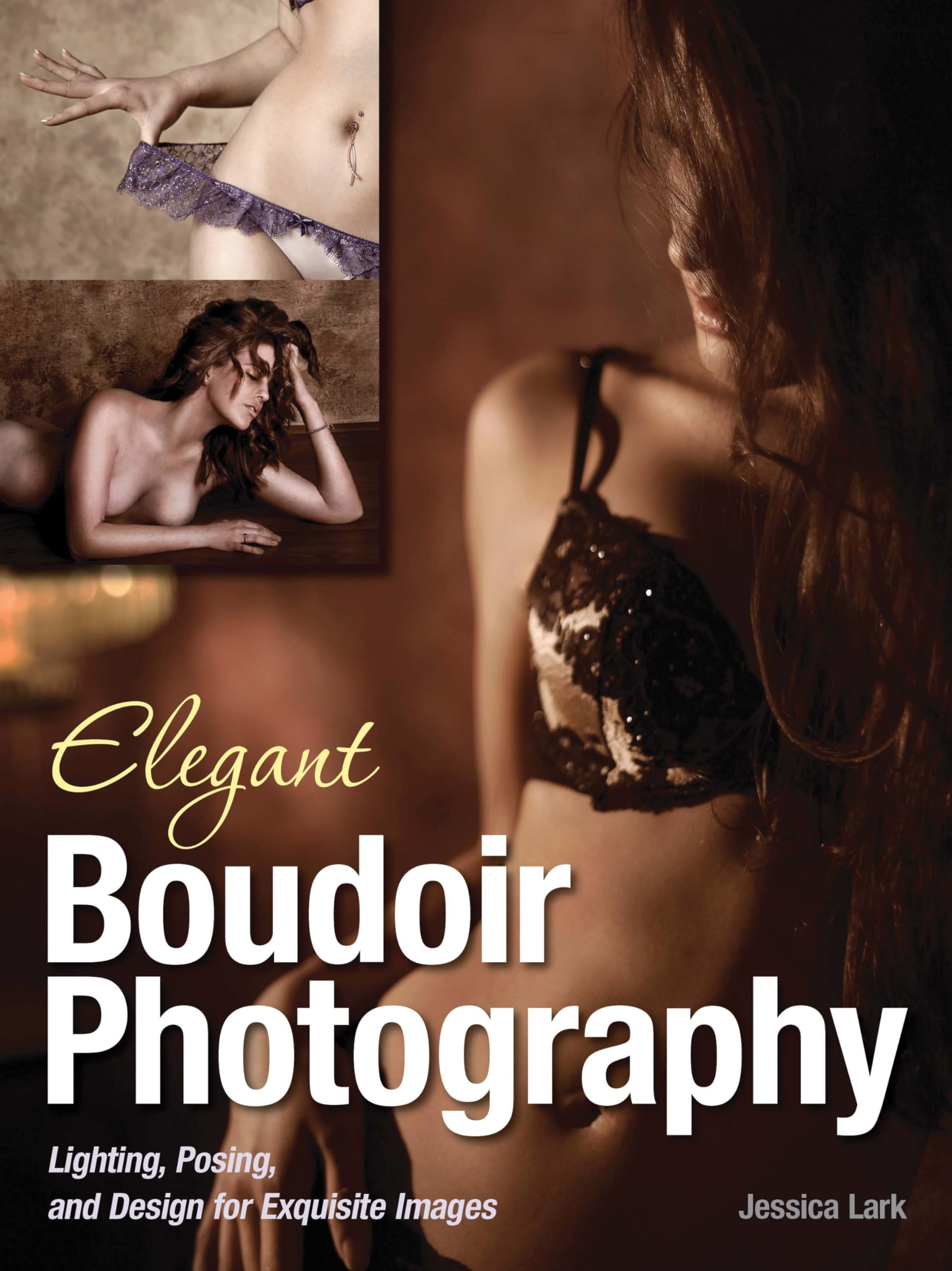 Elegant Boudoir Photography: Lighting, Posing, and Design for Exquisite Images Photography